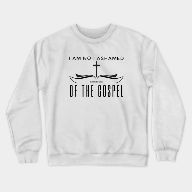 I Am Not Ashamed Of The Gospel Crewneck Sweatshirt by HobbyAndArt